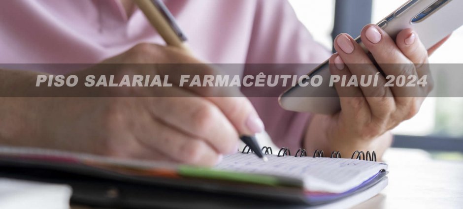 CONFIRA A TABELA DE ATUALIZAÇÃO DO PISO FARMACÊUTICO 2024 – PI